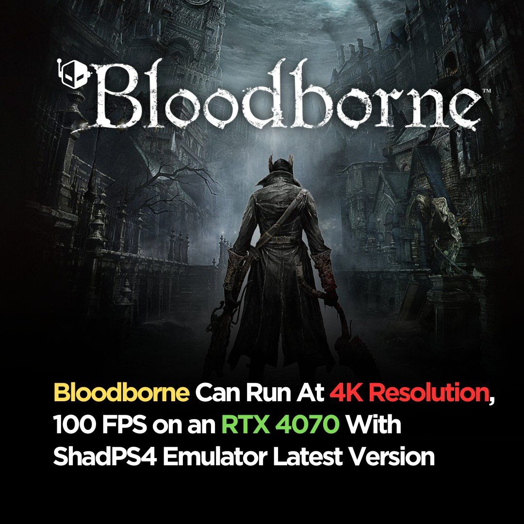 ShadPS4 模拟器立功，RTX 4070 显卡能以 4K 100FPS 运行《血源诅咒》游戏